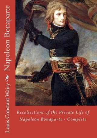 Knjiga Recollections of the Private Life of Napoleon Bonaparte - Complete Louis Constant Wairy