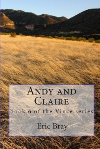 Carte Andy and Claire: book 6 of the Vince series Eric Bray