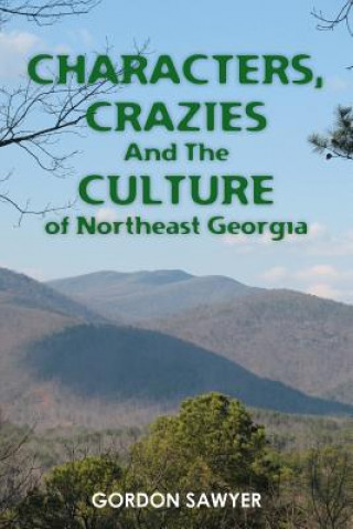 Kniha Characters, Crazies and the Culture of Northeast Georgia Gordon Sawyer