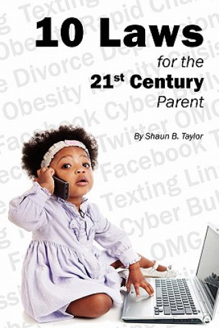 Kniha 10 Laws for the 21st Century Parent Shaun B Taylor