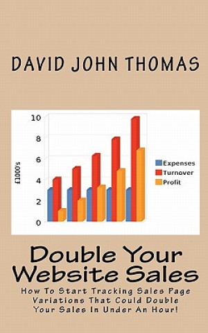 Kniha Double Your Website Sales: How To Start Tracking Sales Page Variations That Could Double Your Sales In Under An Hour! David John Thomas