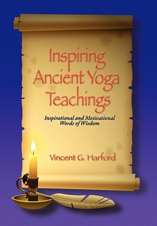 Carte Inspiring Ancient Yoga Teaching: Inspirational and Motivational Words of Wisdom Vincent G Harford