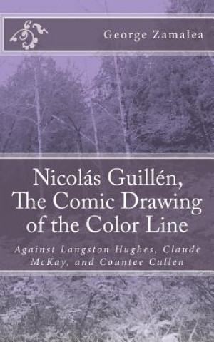 Kniha Nicolás Guillén, The Comic Drawing of the Color Line: Against Langston Hughes, Claude McKay, and Countee Cullen George Zamalea