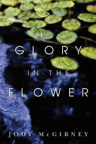 Kniha Glory in the Flower Jody McGibney