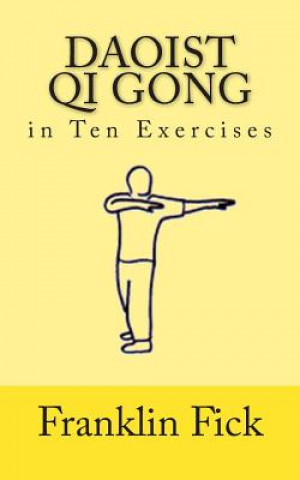 Kniha Daoist Qi Gong in Ten Exercises Franklin Fick