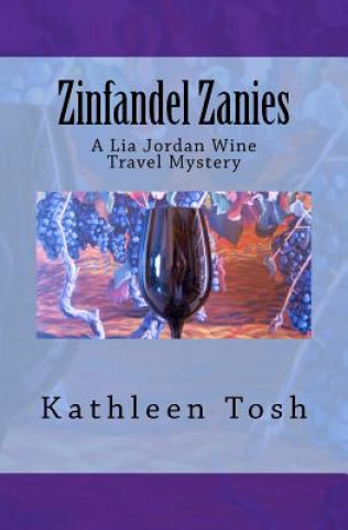 Książka Zinfandel Zanies: A Lia Jordan Wine Travel Mystery Kathleen Tosh