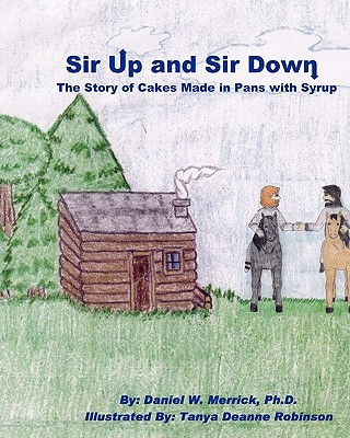 Knjiga Sir Up and Sir Down: The Story of Cakes Made in Pans with Syrup Daniel W Merrick Ph D