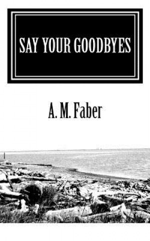 Knjiga Say Your Goodbyes A M Faber