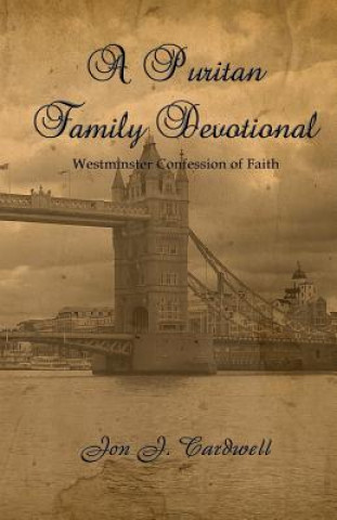 Carte A Puritan Family Devotional: Westminster Confession of Faith Edition Jon J Cardwell