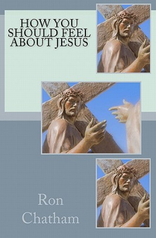 Книга How You Should Feel About Jesus Ron Chatham