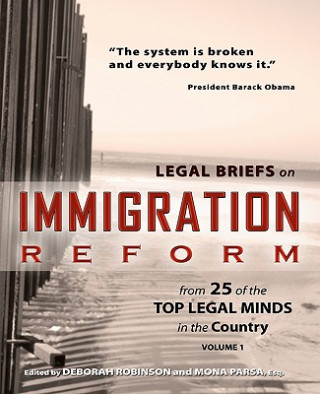 Könyv Legal Briefs on Immigration Reform from 25 of the Top Legal Minds in the Country Deborah Robinson