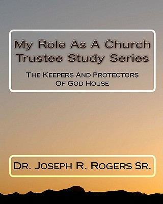 Buch My Role As A Church Trustee Study Series: The Keepers And Protectors Of God House Dr Joseph R Rogers Sr