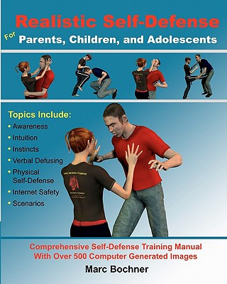 Книга Realistic Self-Defense for Parents, Children, and Adolescents: Learn How to Become Aware of Your Surroundings, Avoid Danger, Trust Your Intuition, and Marc Bochner
