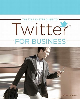 Kniha The Step by Step Guide to Twitter for Business Kathryn Rose