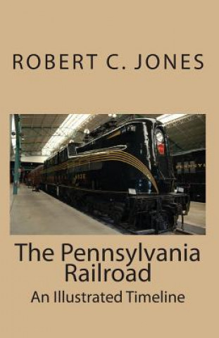 Carte The Pennsylvania Railroad: An Illustrated Timeline Robert C Jones