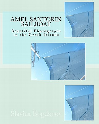 Kniha Amel Santorin Sailboat: Beautiful Photographs in the Greek Islands Slavica Bogdanov