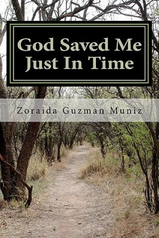 Carte God Saved Me Just In Time: My Personal Testimony Zoraida Guzman Muniz
