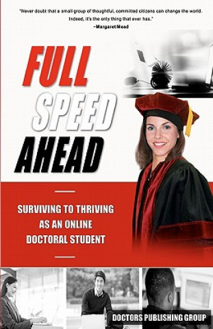 Kniha Full Speed Ahead: Surviving to Thriving as an Online Doctoral Student Doctors Publishing Group