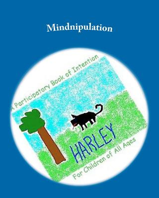 Könyv Mindnipulation: A participatory Book of Intention For Children of All Ages Cheryl Wilkes