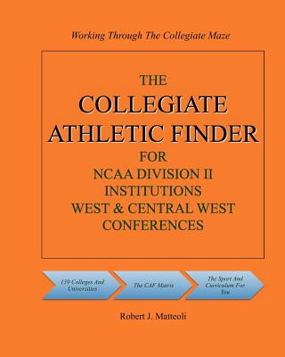 Kniha The COLLEGIATE ATHLETIC FINDER For NCAA Division II Institutions, West & Central West Conferences Robert J Matteoli