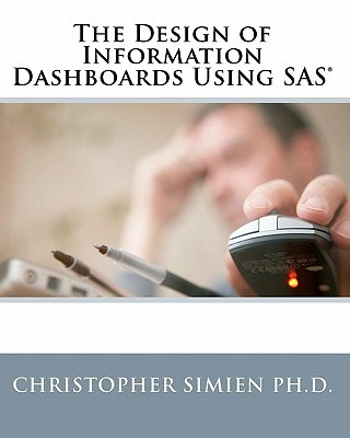 Kniha The Design of Information Dashboards Using SAS Christopher Simien Ph D