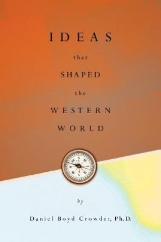 Kniha Ideas That Shaped The Western World Daniel Boyd Crowder Phd