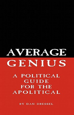 Carte Average Genius: A Political Guide for the Apolitical Dan Dressel