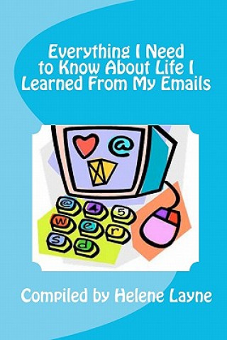 Carte Everything I Need to Know About Life I Learned From My Emails Helene Layne