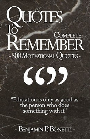 Kniha Quotes To Remember - Complete: 500 Motivational Quotes - Benjamin Bonetti Benjamin P Bonetti