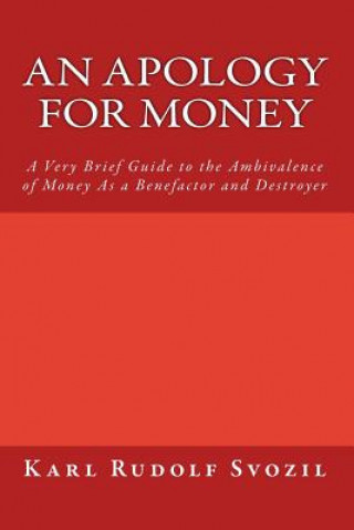 Knjiga An Apology for Money: A Very Brief Guide to the Ambivalence of Money As a Benefactor and Destroyer Karl Rudolf Svozil