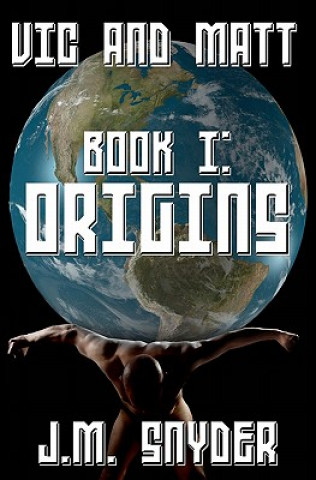 Könyv Vic and Matt Book I: Origins J M Snyder