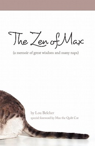 Könyv The Zen of Max: (a memoir of great wisdom and many naps) Lou Belcher