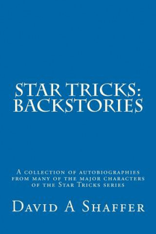 Kniha Star Tricks: Backstories: A collection of autobiographies from many of the major characters from the Star Tricks series David A Shaffer