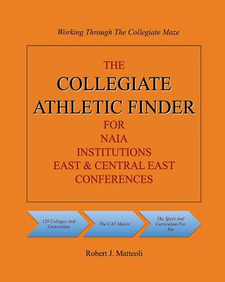 Kniha The COLLEGIATE ATHLETIC FINDER For NAIA Institutions, East & Central East Conferences Robert J Matteoli