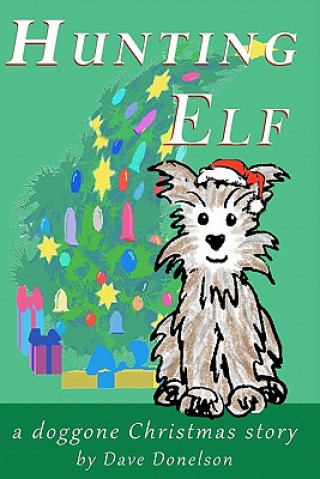 Kniha Hunting Elf: A doggone Christmas story Dave Donelson