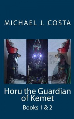 Kniha Horu the Guardian of Kemet: Books 1 & 2 Michael J Costa
