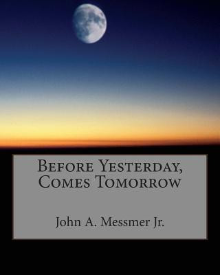 Kniha Before Yesterday, Comes Tomorrow John A Messmer Jr