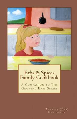 Książka Erbs & Spices Family Cookbook: A Companion to The Growing Erbs Series Theresa (Erb) Henderson