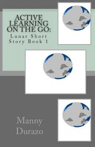 Книга Active Learning on the Go: : Lunar Short Story Book 1 Manny Durazo