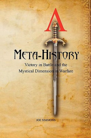 Kniha Meta-History: Victory in Battle and the Mystical Dimension in Warfare Joe Simmons