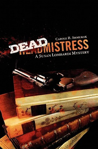 Kniha Deadmistress: A Susan Lombardi Mystery Carole B Shmurak