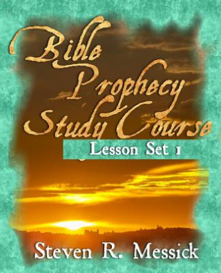 Carte Bible Prophecy Study Course: Lesson Set 1 Steven R Messick
