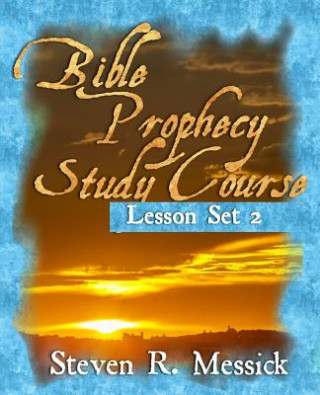 Carte Bible Prophecy Study Course - Lesson Set 2 Steven R Messick