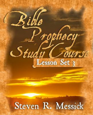 Carte Bible Prophecy Study Course - Lesson Set 3 Steven R Messick