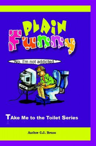 Kniha Plain Funny: A Book in the Take Me To The Toilet Series C J Bruce