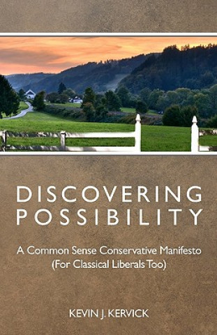 Книга Discovering Possibility: A Common Sense Conservative Manifesto (For Classical Liberals Too) Kevin J Kervick