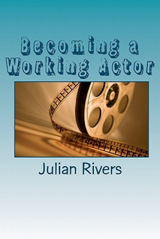 Buch Becoming a Working Actor: Insights From Working Professionals Julian Rivers