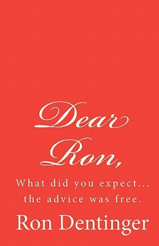 Книга Dear Ron,: "20 years of free advice, whether people wanted it or not." Ron Dentinger