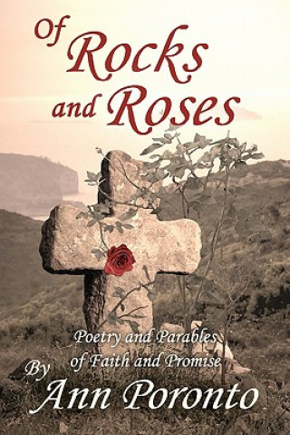 Kniha Of Rocks and Roses: Poetry and Parables of Faith and Promise Ann Poronto