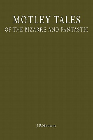 Kniha Motley Tales: of the Bizarre and Fantastic J R Metheny